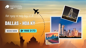 Đặt vé máy bay đi Dallas giá rẻ từ 362 USD tại Vietnam Tickets